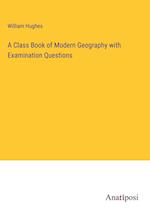 A Class Book of Modern Geography with Examination Questions