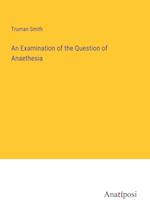 An Examination of the Question of Anaethesia