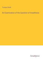 An Examination of the Question of Anaethesia