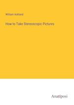 How to Take Stereoscopic Pictures