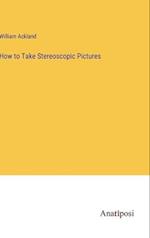 How to Take Stereoscopic Pictures