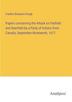 Papers concerning the Attack on Hatfield and Deerfield by a Party of Indians from Canada, September Nineteenth, 1677