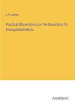 Practical Observations on the Operations for Strangulated Hernia