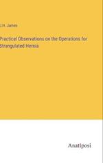 Practical Observations on the Operations for Strangulated Hernia