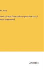 Medico-Legal Observations upon the Case of Amos Greenwood