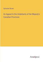 An Appeal to the Inhabitants of Her Majesty's Canadian Provinces