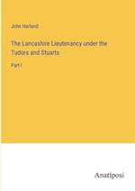 The Lancashire Lieutenancy under the Tudors and Stuarts