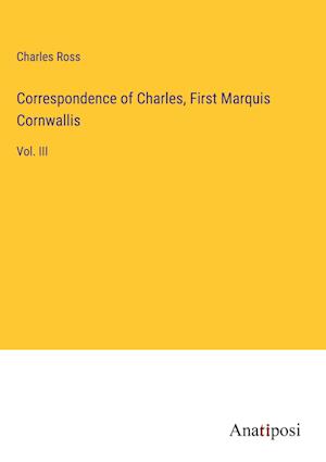 Correspondence of Charles, First Marquis Cornwallis