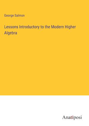 Lessons Introductory to the Modern Higher Algebra