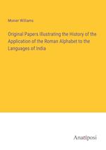 Original Papers Illustrating the History of the Application of the Roman Alphabet to the Languages of India