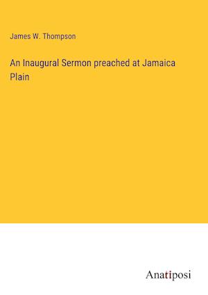 An Inaugural Sermon preached at Jamaica Plain