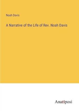 A Narrative of the Life of Rev. Noah Davis