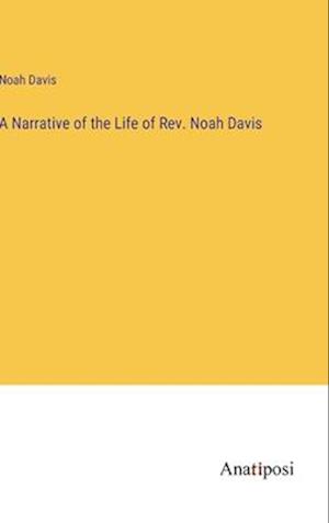 A Narrative of the Life of Rev. Noah Davis