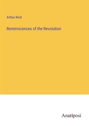 Reminiscences of the Revolution