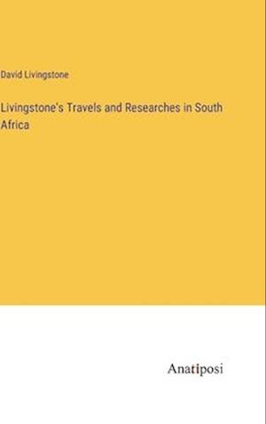 Livingstone's Travels and Researches in South Africa