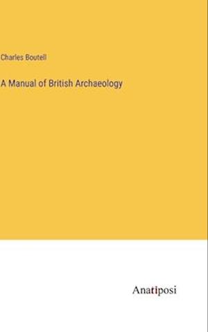 A Manual of British Archaeology