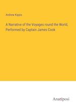 A Narrative of the Voyages round the World, Performed by Captain James Cook