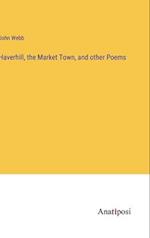 Haverhill, the Market Town, and other Poems