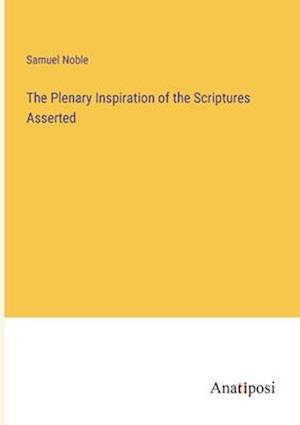 The Plenary Inspiration of the Scriptures Asserted