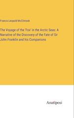 The Voyage of the 'Fox' in the Arctic Seas: A Narrative of the Discovery of the Fate of Sir John Franklin and his Companions