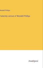 Fraternity Lecture of Wendell Phillips