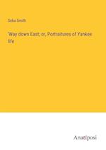 'Way down East; or, Portraitures of Yankee life
