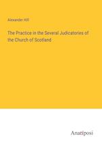 The Practice in the Several Judicatories of the Church of Scotland