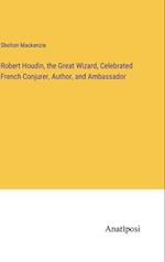 Robert Houdin, the Great Wizard, Celebrated French Conjurer, Author, and Ambassador