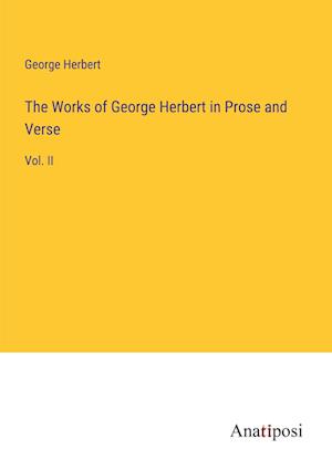 The Works of George Herbert in Prose and Verse