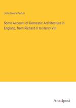 Some Account of Domestic Architecture in England, from Richard II to Henry VIII