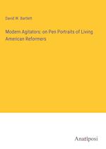 Modern Agitators: on Pen Portraits of Living American Reformers