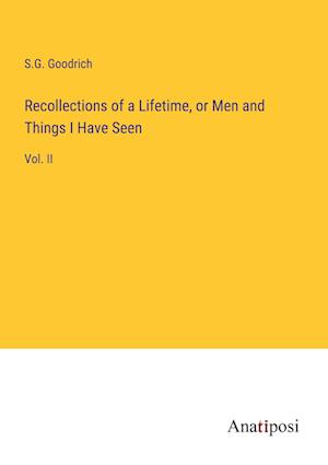 Recollections of a Lifetime, or Men and Things I Have Seen