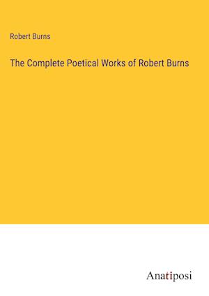 The Complete Poetical Works of Robert Burns