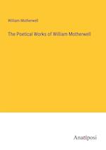 The Poetical Works of William Motherwell