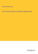 The Poetical Works of William Motherwell