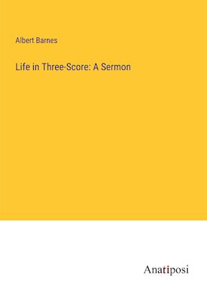 Life in Three-Score: A Sermon