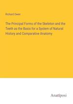 The Principal Forms of the Skeleton and the Teeth as the Basis for a System of Natural History and Comparative Anatomy