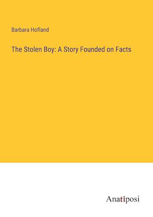 The Stolen Boy: A Story Founded on Facts
