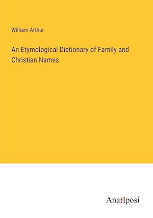 An Etymological Dictionary of Family and Christian Names