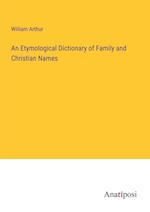 An Etymological Dictionary of Family and Christian Names