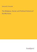 The Religious, Social, and Political Historry of the Mormons