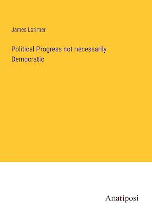 Political Progress not necessarily Democratic
