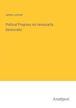 Political Progress not necessarily Democratic