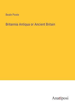 Britannia Antiqua or Ancient Britain