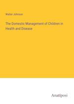 The Domestic Management of Children in Health and Disease