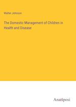 The Domestic Management of Children in Health and Disease