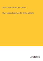 The Eastern Origin of the Celtic Nations