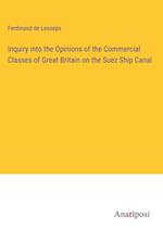 Inquiry into the Opinions of the Commercial Classes of Great Britain on the Suez Ship Canal