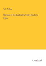 Memoir of the Euphrates Valley Route to India