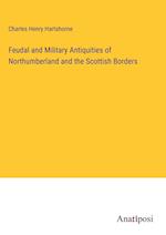 Feudal and Military Antiquities of Northumberland and the Scottish Borders